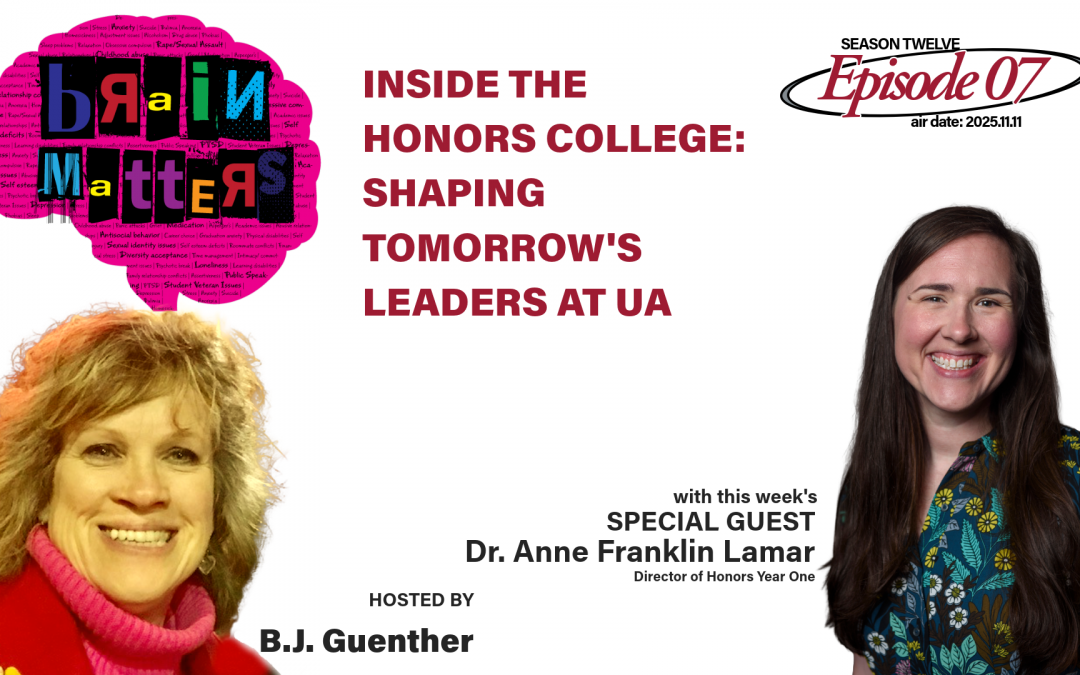 Brain Matters S12.E07: Inside the Honors College: Shaping Tomorrow’s Leaders at UA